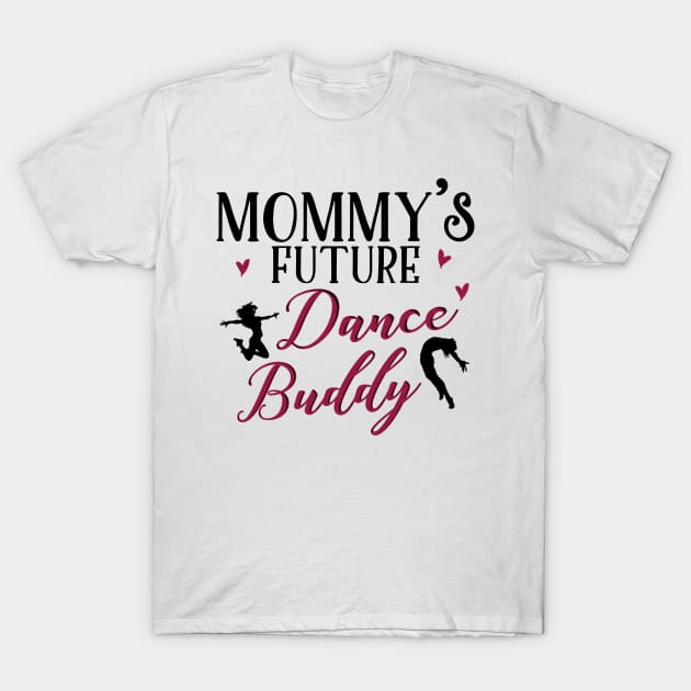 Mommy's Future Dance Buddy T-Shirt by KsuAnn